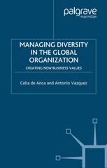 Managing Diversity In The Global Organization Creating New Business Values 1st Edition Celia De Anca