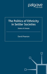The Politics Of Ethnicity In Settler Societies States Of Unease David Pearson Auth