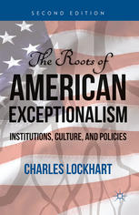 The Roots Of American Exceptionalism Institutions Culture And Policies 1st Edition Charles Lockhart