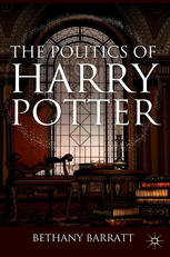 The Politics Of Harry Potter 1st Edition Bethany Barratt