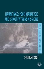 Hauntings Psychoanalysis And Ghostly Transmissions 1st Edition Stephen Frosh