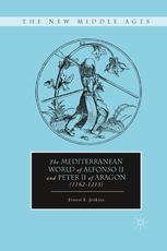 The Mediterranean World Of Alfonso Ii And Peter Ii Of Aragon 11621213 Ernest E Jenkins