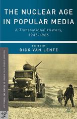 The Nuclear Age In Popular Media A Transnational History 19451965 Dick Van Lente Eds