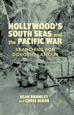 Hollywoods South Seas And The Pacific War Searching For Dorothy Lamour Sean Brawley