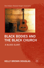Black Bodies And The Black Church A Blues Slant Kelly Brown Douglas Auth
