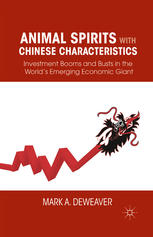 Animal Spirits With Chinese Characteristics Investment Booms And Busts In The Worlds Emerging Economic Giant Mark A De Weaver Auth