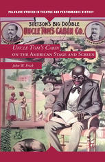 Uncle Toms Cabin On The American Stage And Screen John W Frick Auth
