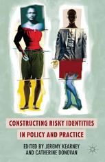 Constructing Risky Identities In Policy And Practice Jeremy Kearney