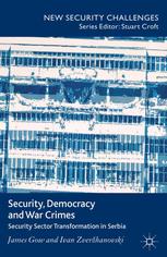 Security Democracy And War Crimes Security Sector Transformation In Serbia James Gow