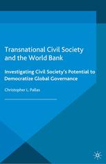 Transnational Civil Society And The World Bank Investigating Civil Societys Potential To Democratize Global Governance Christopher L Pallas Auth