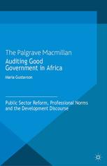 Auditing Good Government In Africa Public Sector Reform Professional Norms And The Development Discourse Maria Gustavson Auth