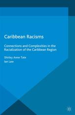 Caribbean Racisms Connections And Complexities In The Racialization Of The Caribbean Region Shirley Anne Tate