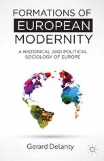Formations Of European Modernity A Historical And Political Sociology Of Europe 1st Edition Gerard Delanty Auth
