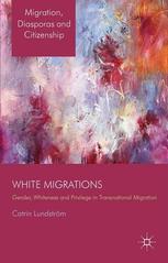 White Migrations Gender Whiteness And Privilege In Transnational Migration Catrin Lundstrm Auth