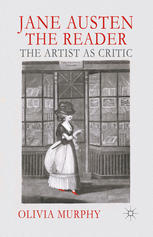 Jane Austen The Reader The Artist As Critic Olivia Murphy Auth