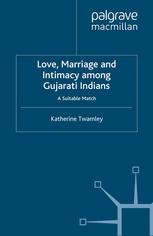 Love Marriage And Intimacy Among Gujarati Indians A Suitable Match Katherine Twamley Auth