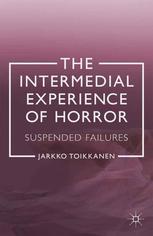 The Intermedial Experience Of Horror Suspended Failures Jarkko Toikkanen Auth