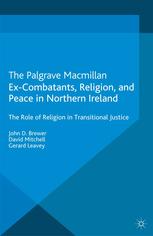Excombatants Religion And Peace In Northern Ireland The Role Of Religion In Transitional Justice John D Brewer