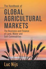 The Handbook Of Global Agricultural Markets The Business And Finance Of Land Water And Soft Commodities Luc Nijs Auth