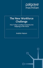 The New Workforce Challenge How Todays Leading Companies Are Adapting To The Future Andrs Hatum Auth