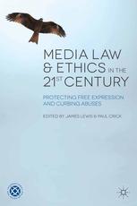 Media Law And Ethics In The 21st Century Protecting Free Expression And Curbing Abuses James Lewis
