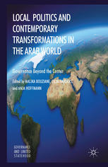 Local Politics And Contemporary Transformations In The Arab World Governance Beyond The Center Malika Bouziane