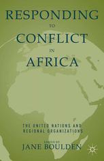Responding To Conflict In Africa The United Nations And Regional Organizations 2nd Edition Jane Boulden Eds