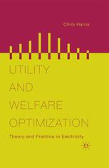 Utility And Welfare Optimization Theory And Practice In Electricity Chris Harris Auth