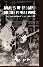 Images Of England Through Popular Music Class Youth And Rock N Roll 19551976 Keith Gildart Auth