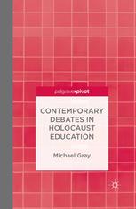 Contemporary Debates In Holocaust Education Michael Gray Auth
