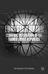 Creating A Eurasian Union Economic Integration Of The Former Soviet Republics Yulia Vymyatnina