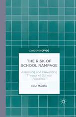 The Risk Of School Rampage Assessing And Preventing Threats Of School Violence Eric Madfis Auth