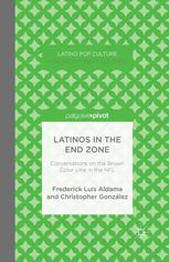 Latinos In The End Zone Conversations On The Brown Color Line In The Nfl Frederick Luis Aldama