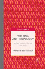 Writing Anthropology A Call For Uninhibited Methods Franois Bouchetoux Auth