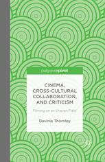 Cinema Crosscultural Collaboration And Criticism Filming On An Uneven Field Davinia Thornley Auth