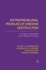 Entrepreneurial Profiles Of Creative Destruction Courage Imagination And Creativity In Action Elias G Carayannis