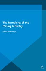 The Remaking Of The Mining Industry David Humphreys Auth