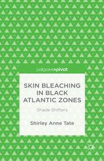 Skin Bleaching In Black Atlantic Zones Shade Shifters Shirley Anne Tate Auth