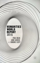 Humanities World Report 2015 1st Edition Poul Holm Arne Jarrick