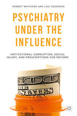 Psychiatry Under The Influence Institutional Corruption Social Injury And Prescriptions For Reform Robert Whitaker