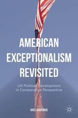 American Exceptionalism Revisited Us Political Development In Comparative Perspective Axel Hadenius Auth