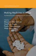 Making Medicines In Africa The Political Economy Of Industrializing For Local Health 1st Edition Maureen Mackintosh