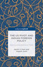 The Us Pivot And Indian Foreign Policy Asias Evolving Balance Of Power Harsh V Pant