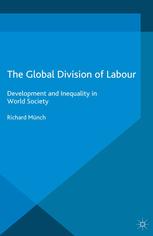 The Global Division Of Labour Development And Inequality In World Society Richard Mnch Auth