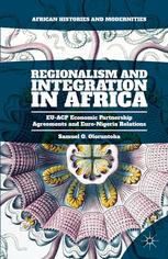 Regionalism And Integration In Africa Euacp Economic Partnership Agreements And Euronigeria Relations Samuel O Oloruntoba Auth