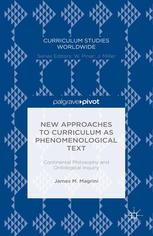 New Approaches To Curriculum As Phenomenological Text Continental Philosophy And Ontological Inquiry James M Magrini Auth