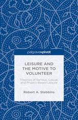 Leisure And The Motive To Volunteer Theories Of Serious Casual And Projectbased Leisure Robert A Stebbins Auth