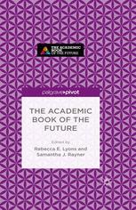The Academic Book Of The Future Rebecca E Lyons Samantha J Rayner Eds