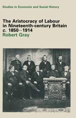 The Aristocracy Of Labour In Nineteenthcentury Britain C 18501900 Robert Gray
