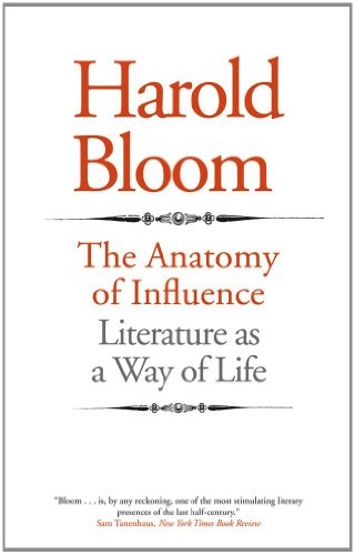 The Anatomy Of Influence Literature As A Way Of Life Reprint Harold Bloom